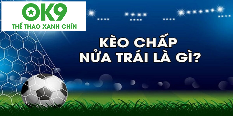 Kèo Chấp 0.5 là tỷ lệ handicap đang rất được yêu thích